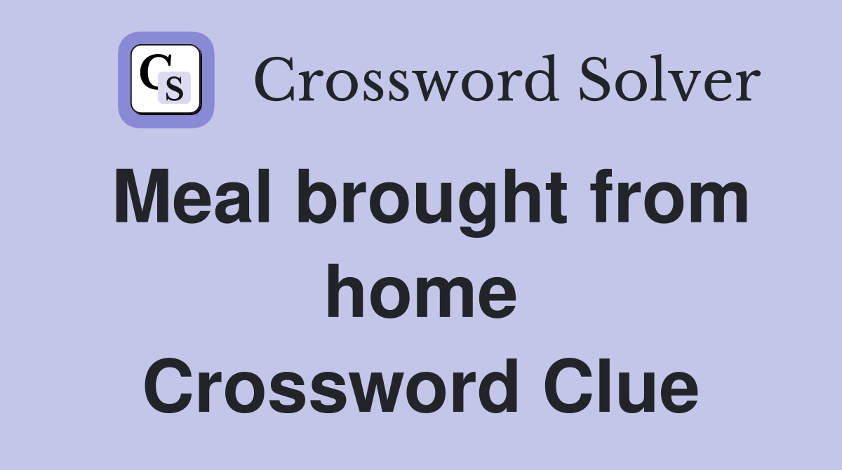 Meal brought from home Crossword Clue