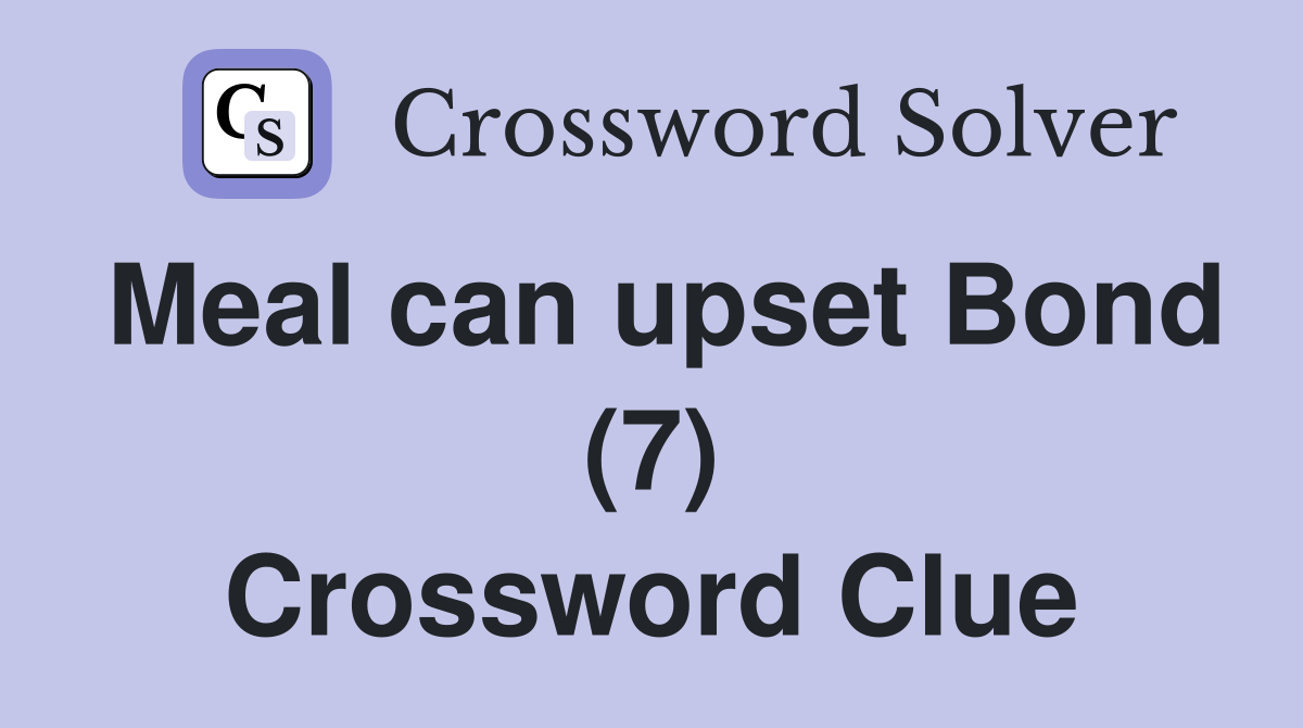 Meal can upset Bond (7) Crossword Clue