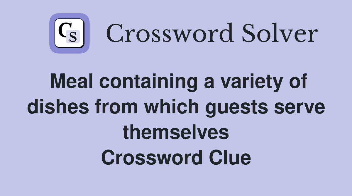 Meal containing a variety of dishes from which guests serve themselves Crossword Clue