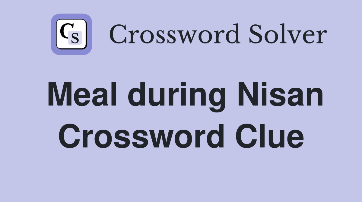 Meal during Nisan Crossword Clue