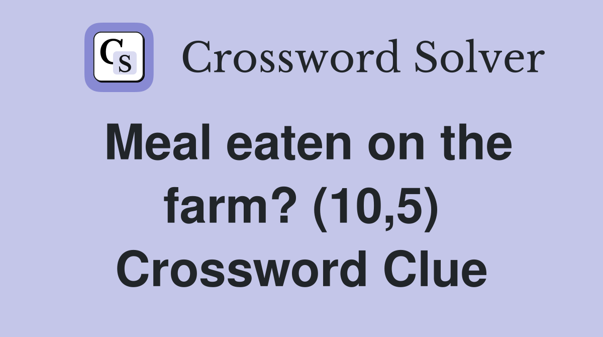 Meal eaten on the farm? (10,5) Crossword Clue