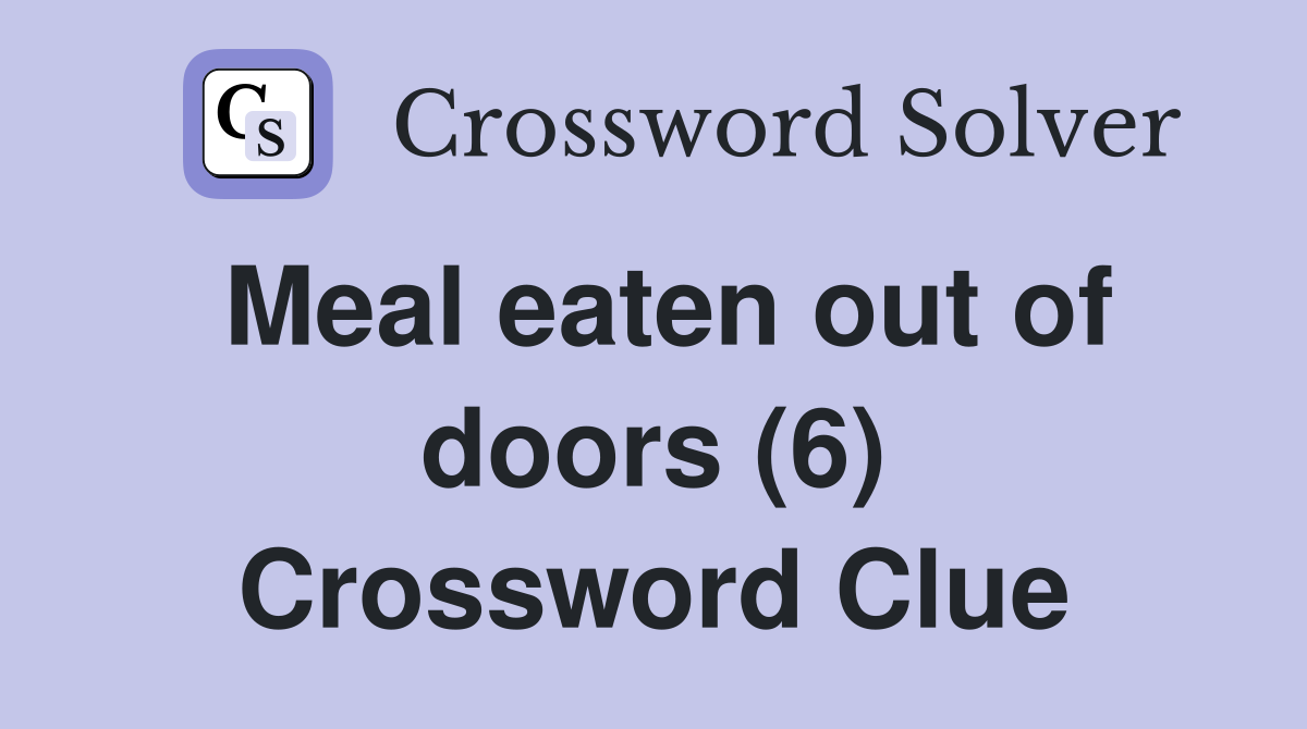 Meal eaten out of doors (6) Crossword Clue