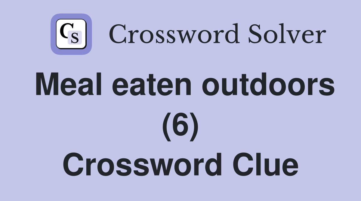 Meal eaten outdoors (6) Crossword Clue
