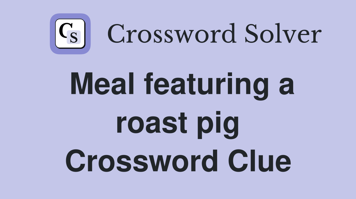 Meal featuring a roast pig Crossword Clue