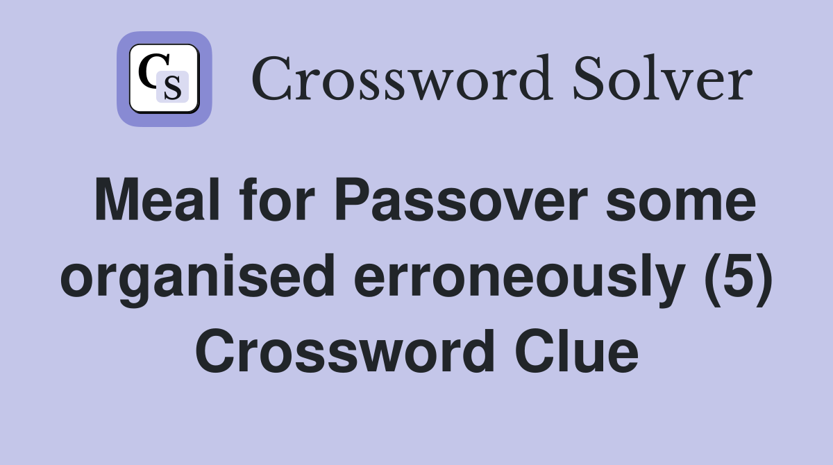 Meal for Passover some organised erroneously (5) Crossword Clue