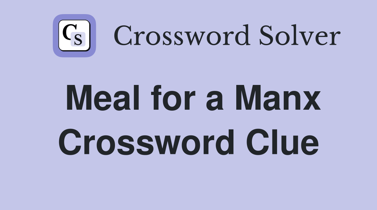 Meal for a Manx Crossword Clue