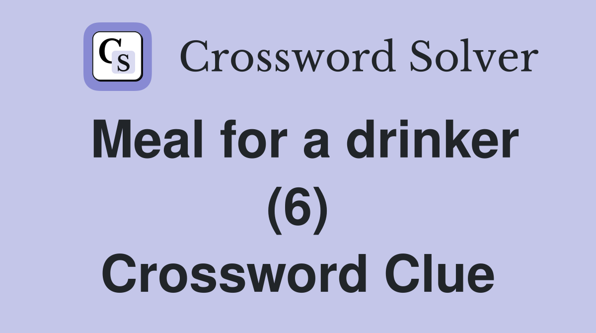 Meal for a drinker (6) Crossword Clue