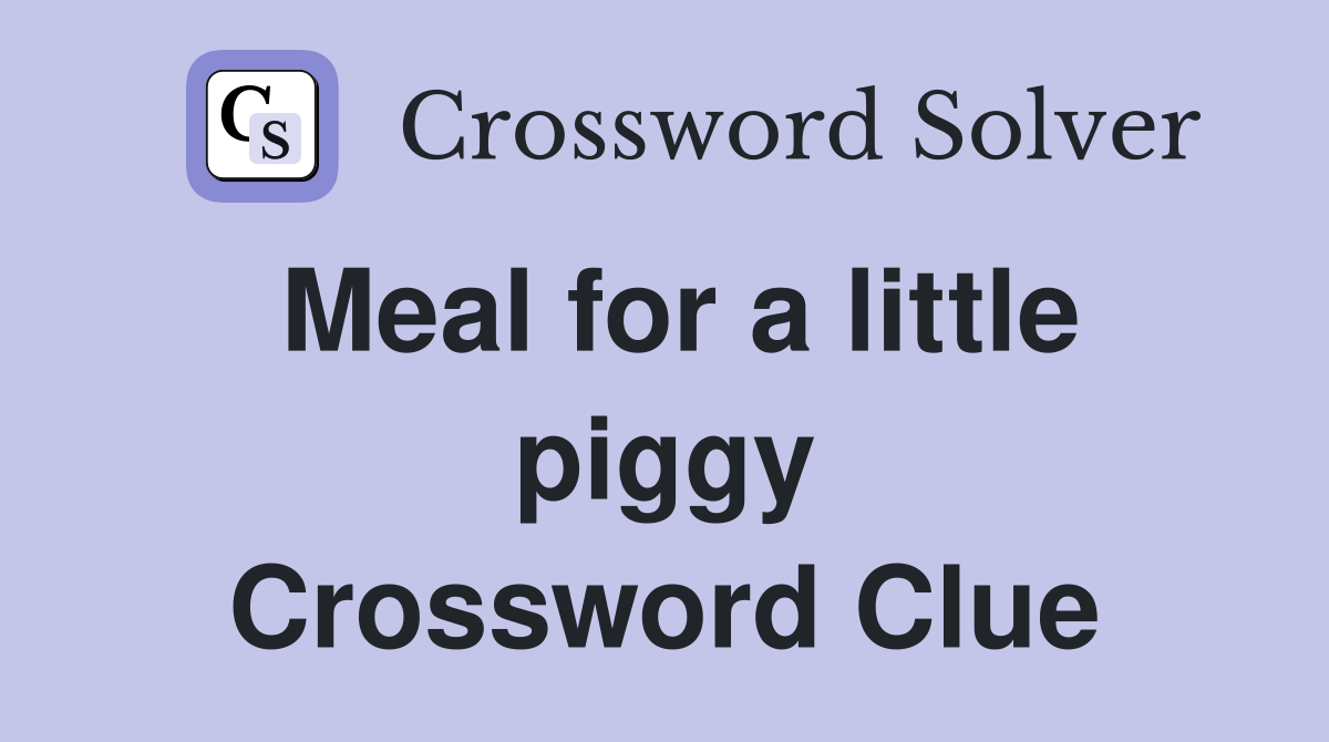 Meal for a little piggy Crossword Clue
