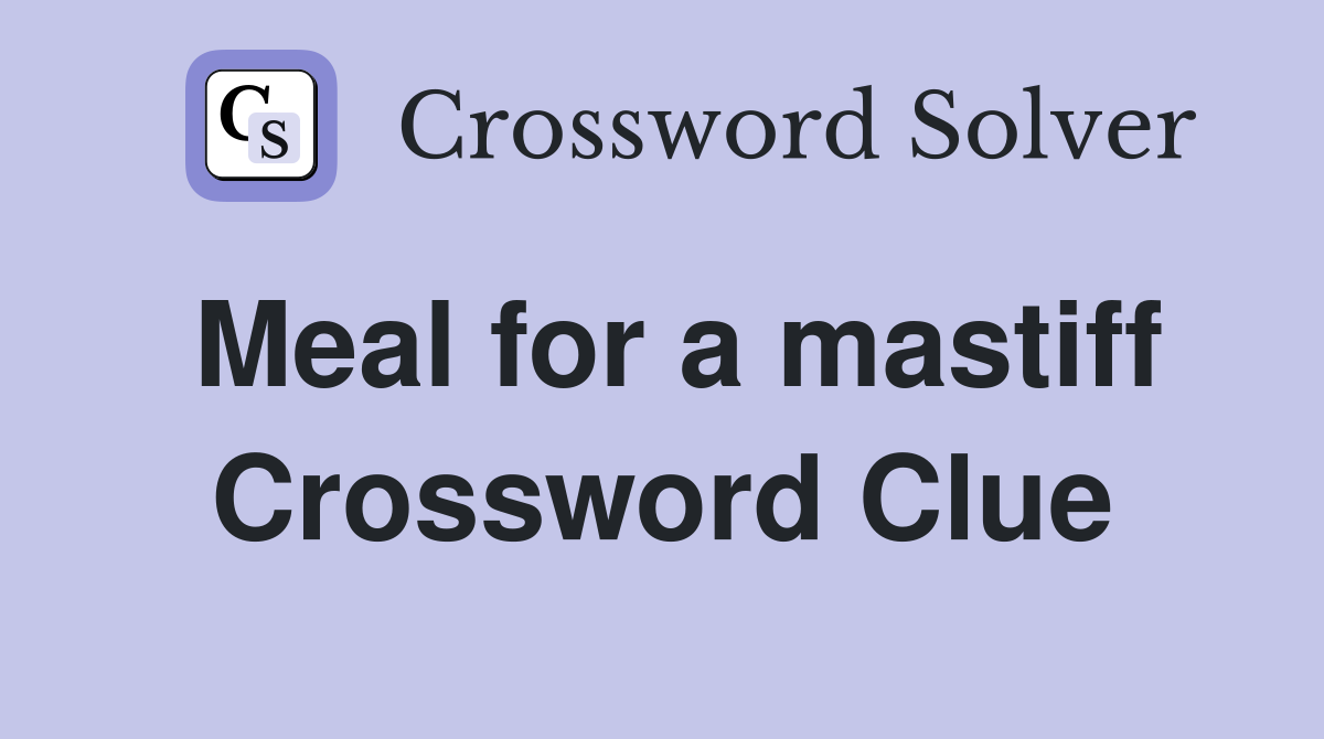 Meal for a mastiff Crossword Clue