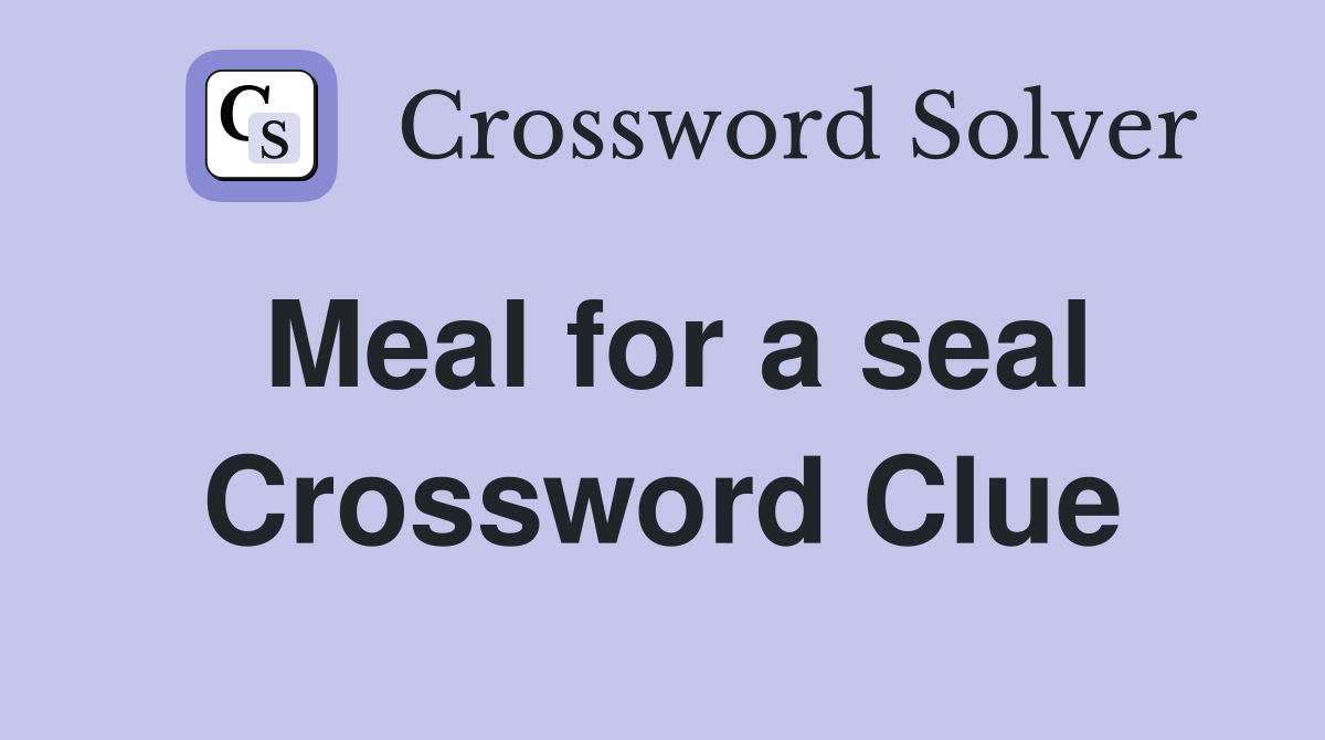 Meal for a seal Crossword Clue