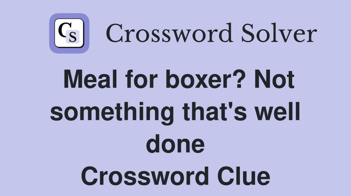 Meal for boxer? Not something that's well done Crossword Clue