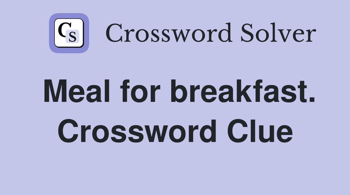 Meal for breakfast. Crossword Clue