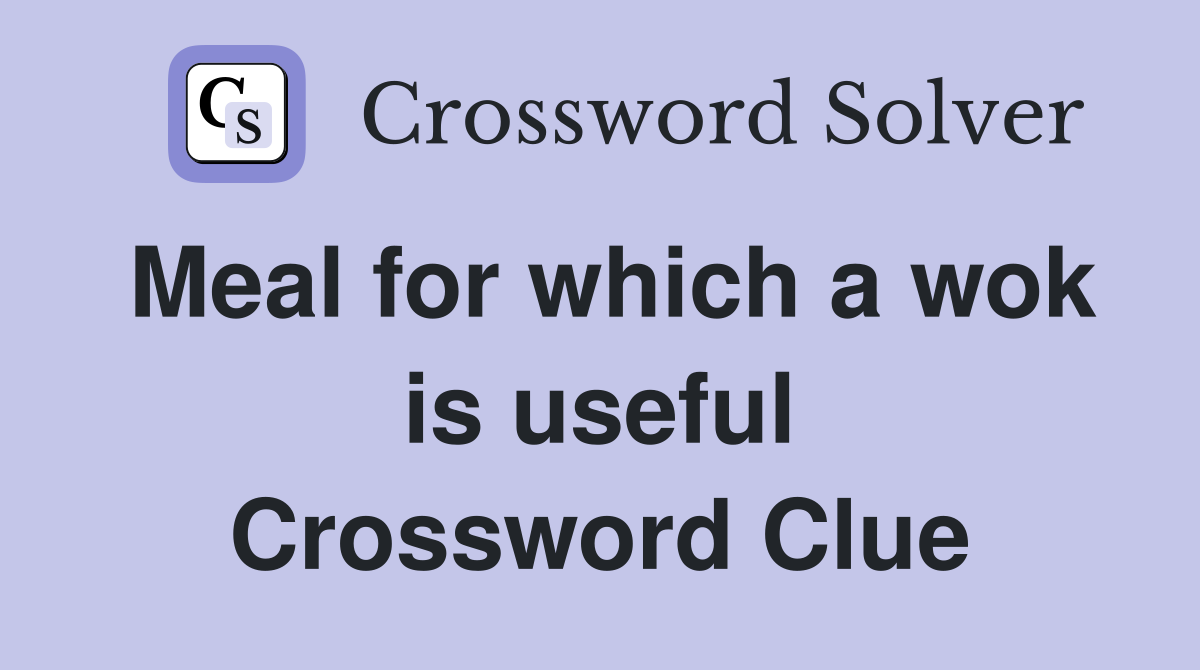Meal for which a wok is useful Crossword Clue