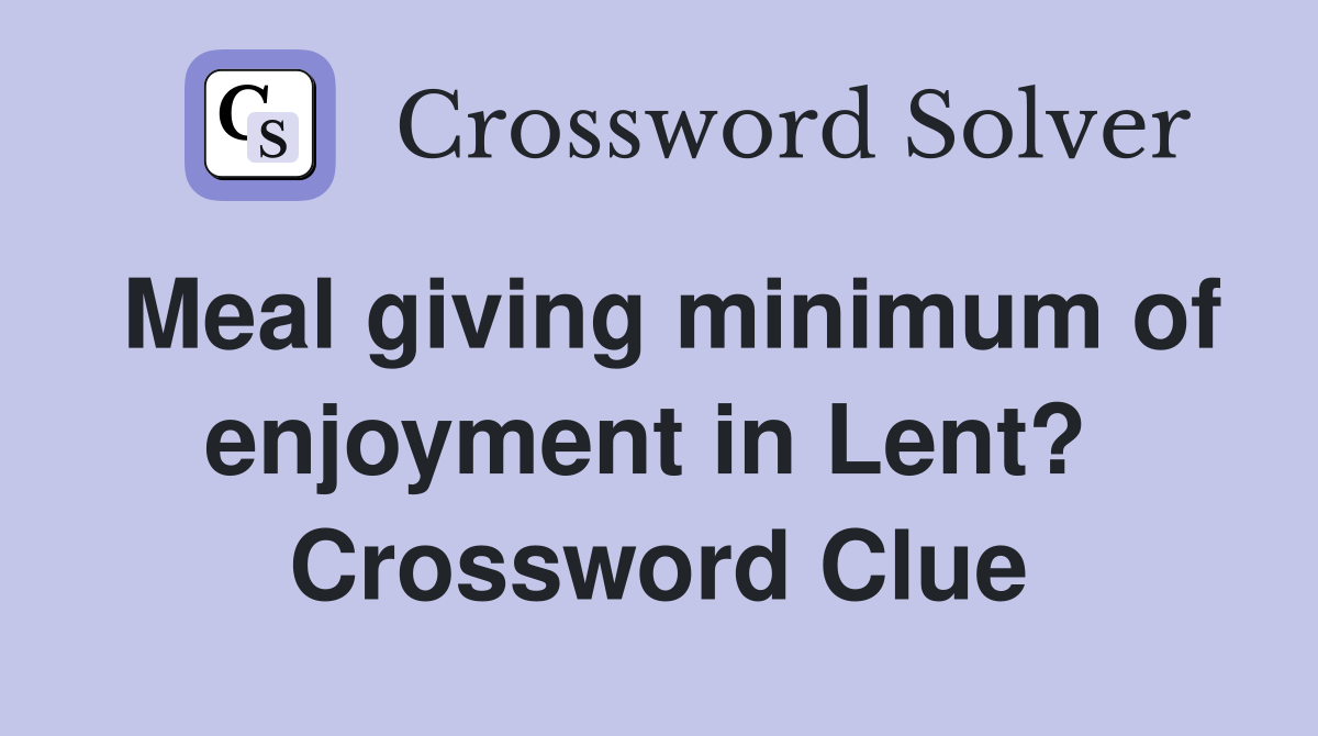 Meal giving minimum of enjoyment in Lent?  Crossword Clue