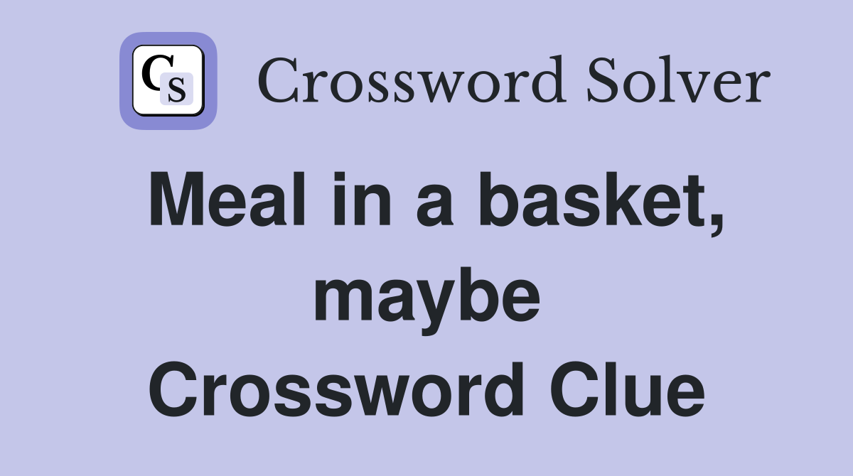 Meal in a basket, maybe Crossword Clue