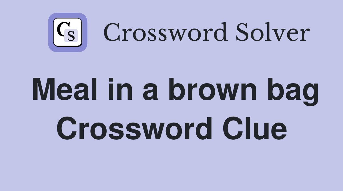 Meal in a brown bag Crossword Clue