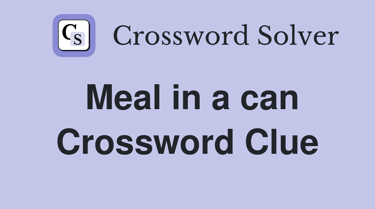 Meal in a can Crossword Clue