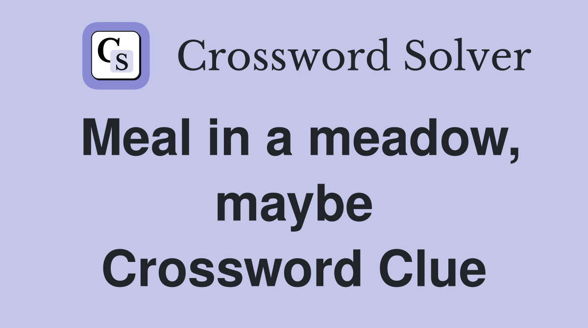Meal in a meadow, maybe Crossword Clue