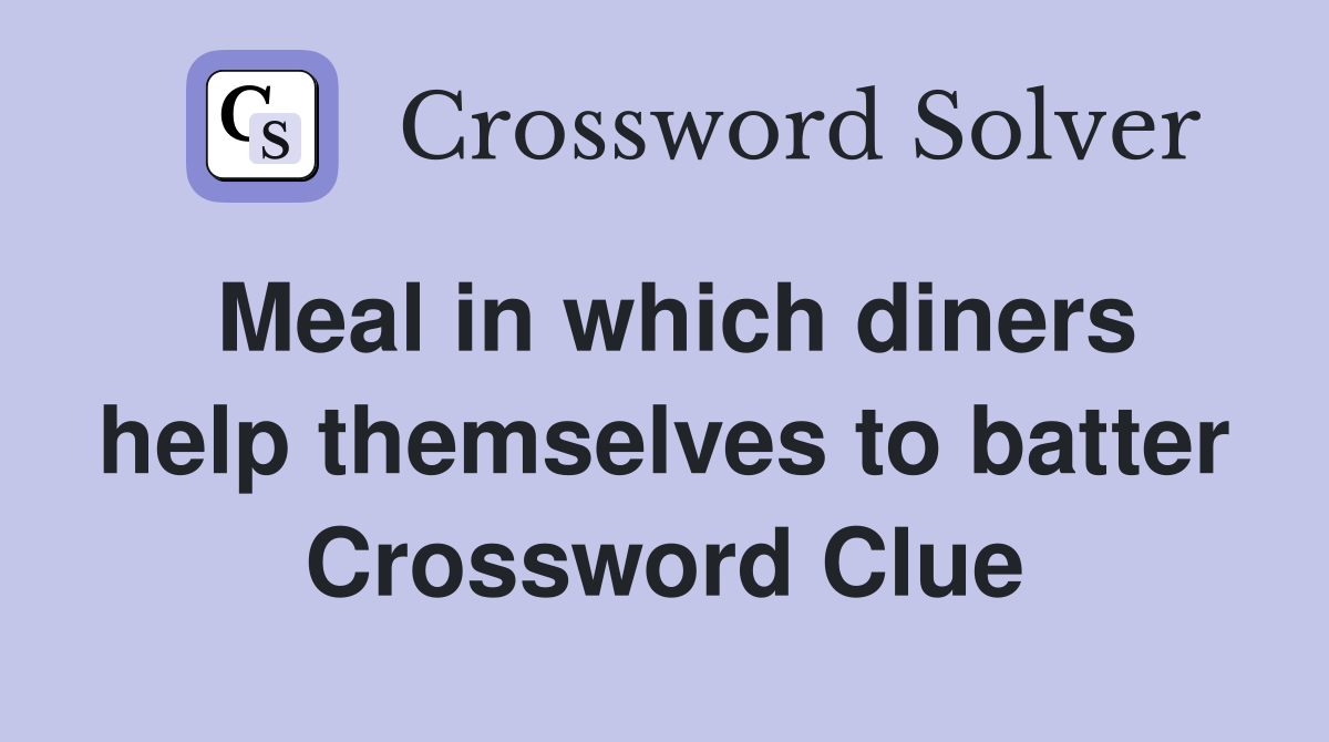 Meal in which diners help themselves to batter Crossword Clue