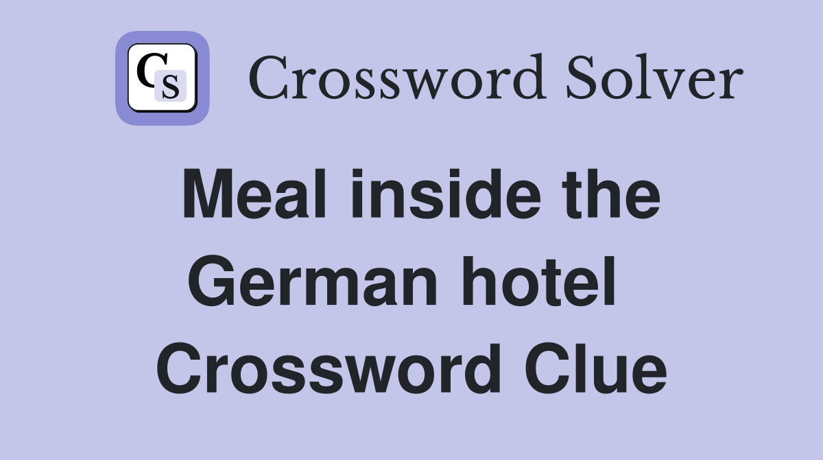 Meal inside the German hotel  Crossword Clue