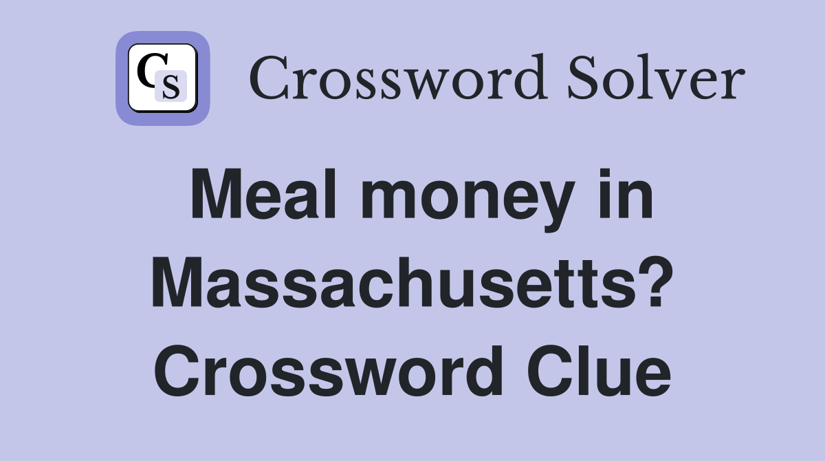 Meal money in Massachusetts? Crossword Clue