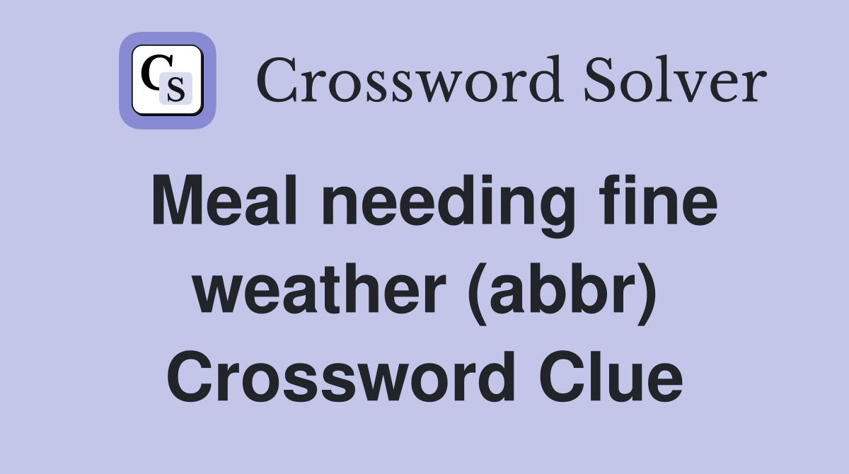 Meal needing fine weather (abbr) Crossword Clue