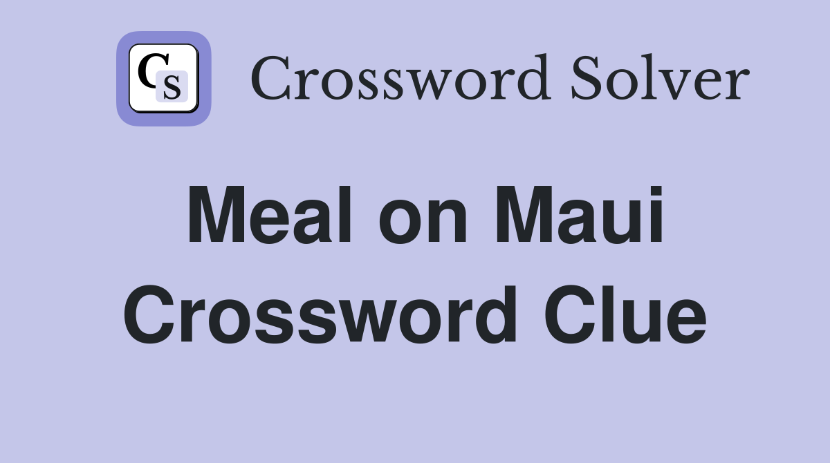 Meal on Maui Crossword Clue
