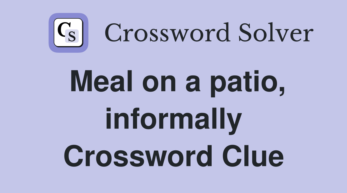 Meal on a patio, informally Crossword Clue