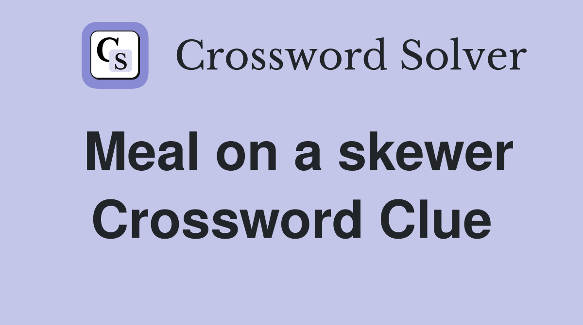 Meal on a skewer Crossword Clue