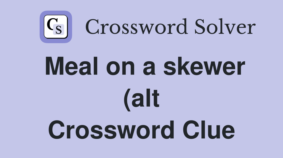 Meal on a skewer (alt Crossword Clue