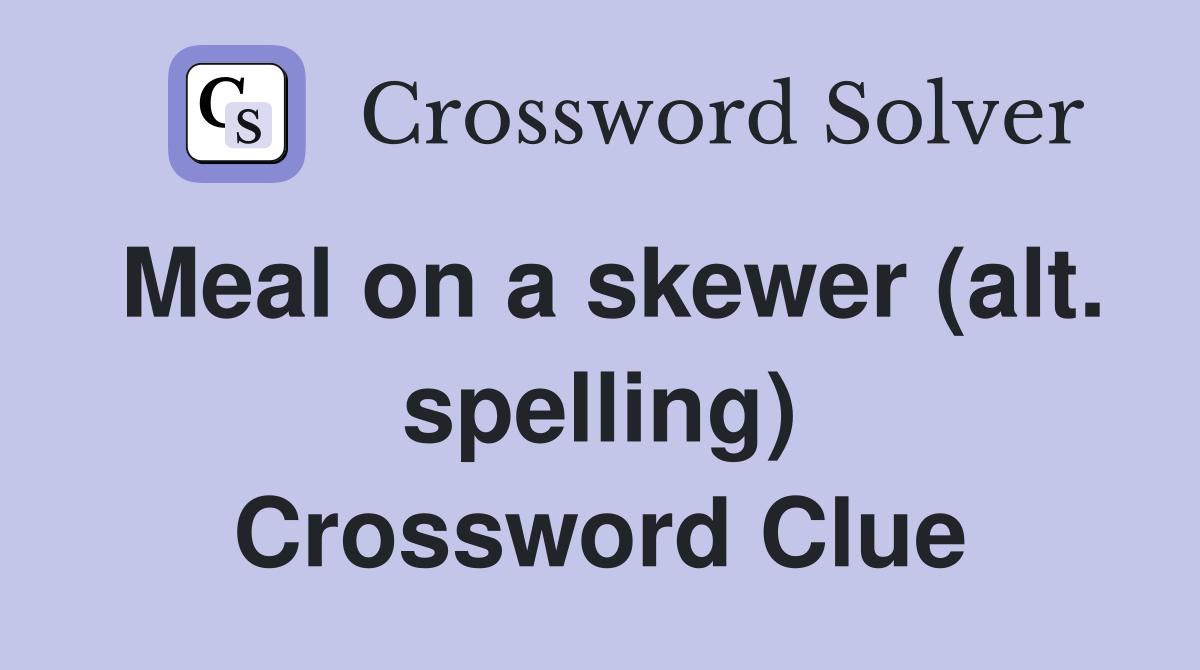 Meal on a skewer (alt. spelling) Crossword Clue