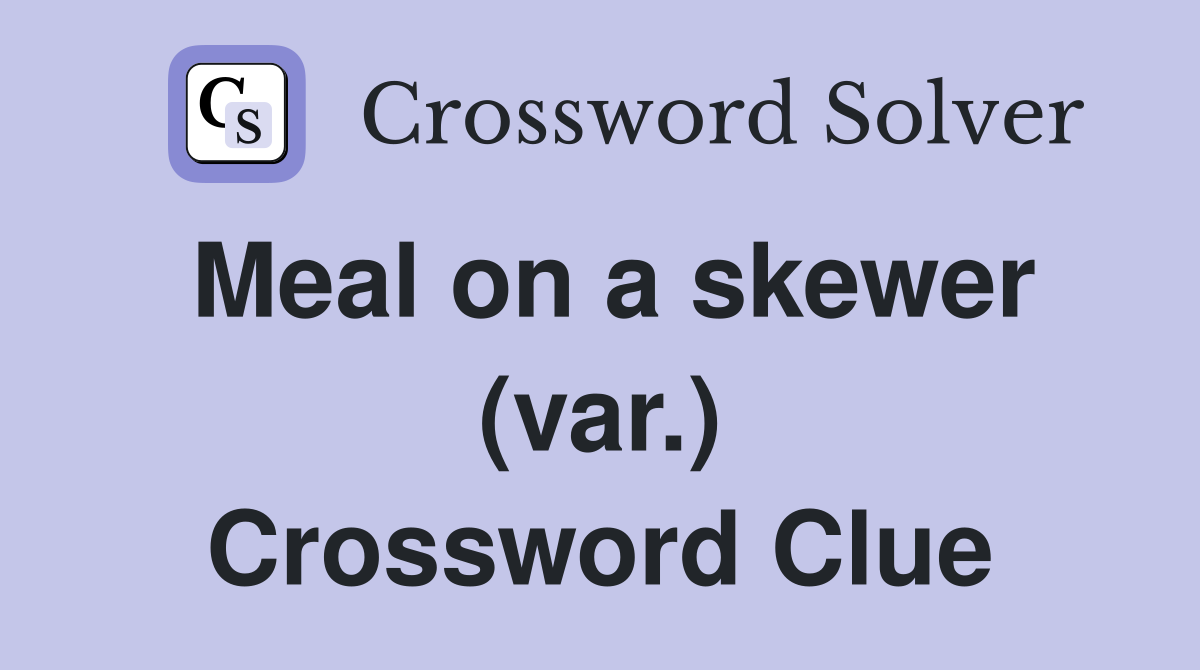 Meal on a skewer (var.) Crossword Clue