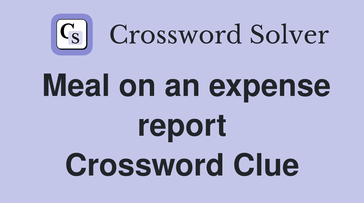 Meal on an expense report Crossword Clue