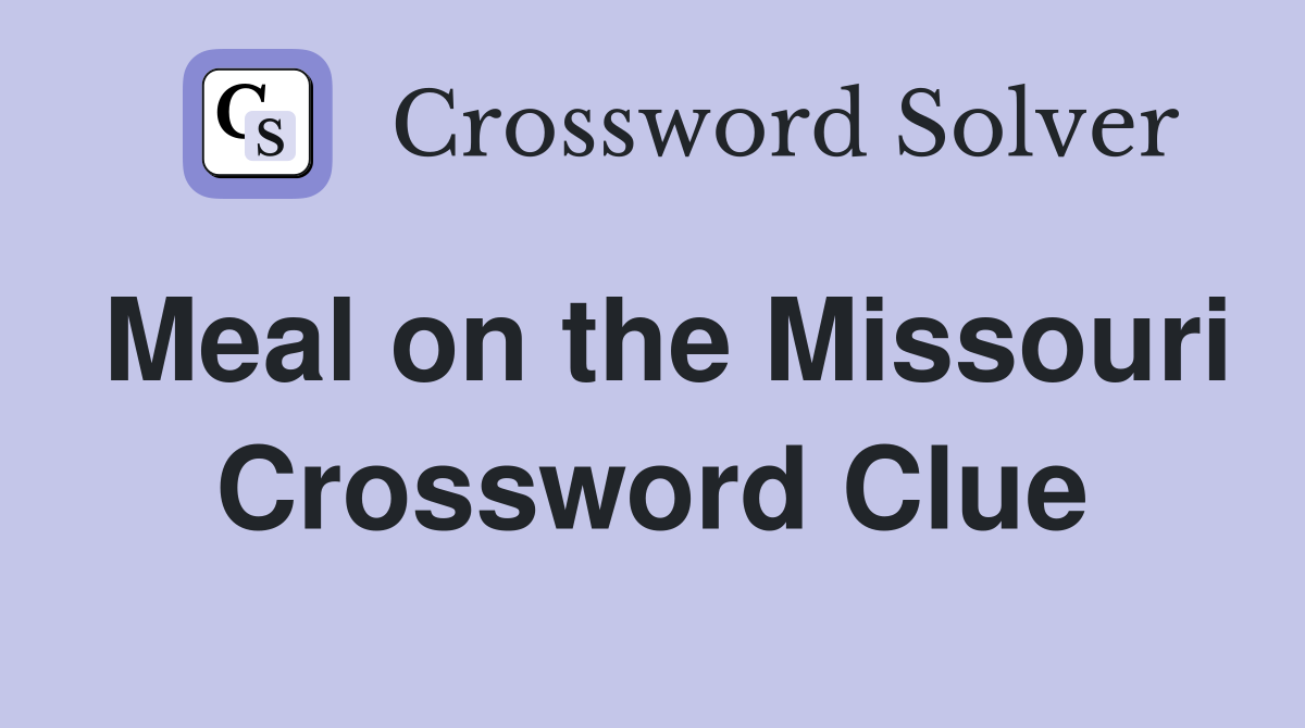 Meal on the Missouri Crossword Clue