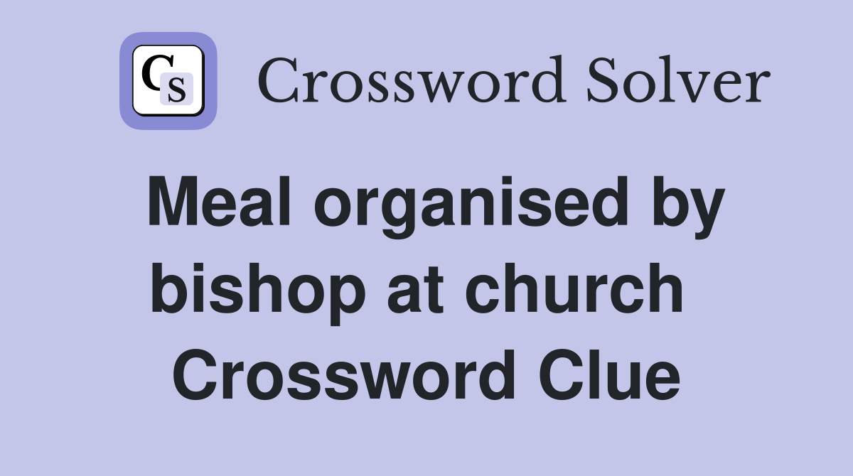 Meal organised by bishop at church  Crossword Clue