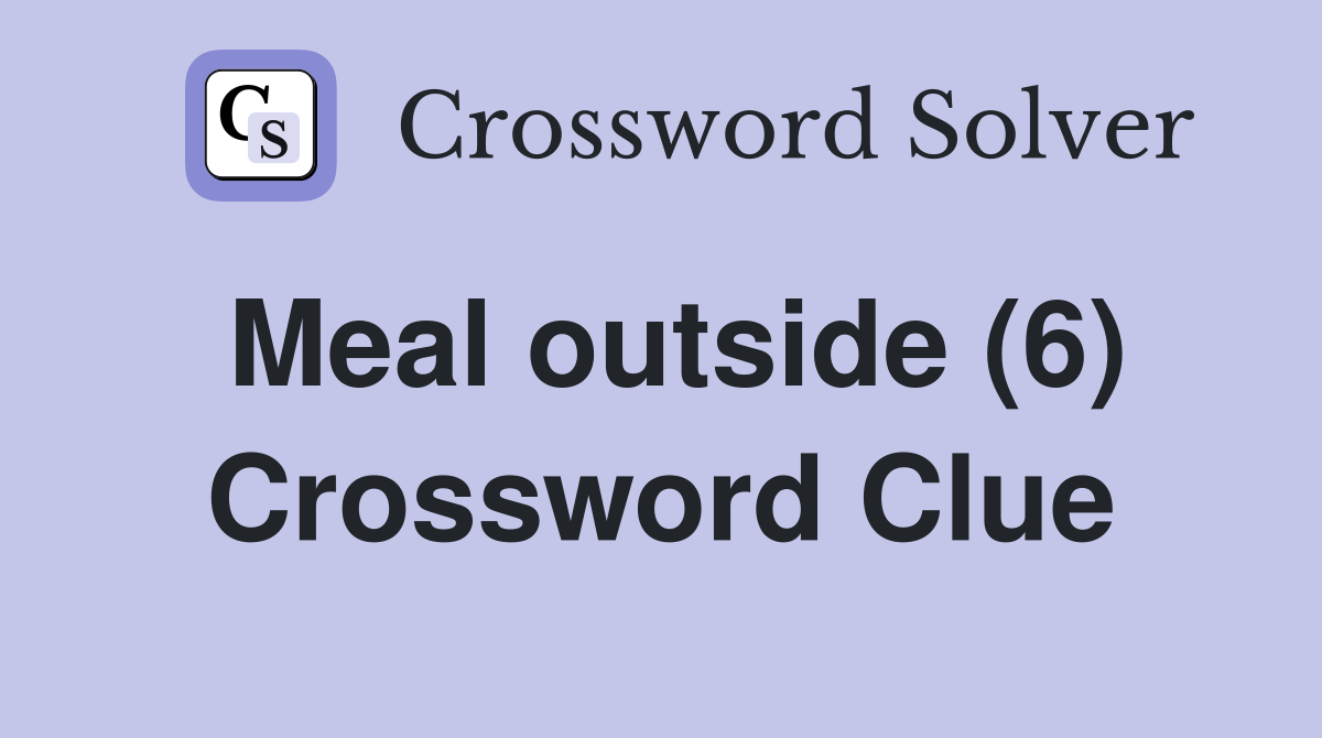Meal outside (6) Crossword Clue