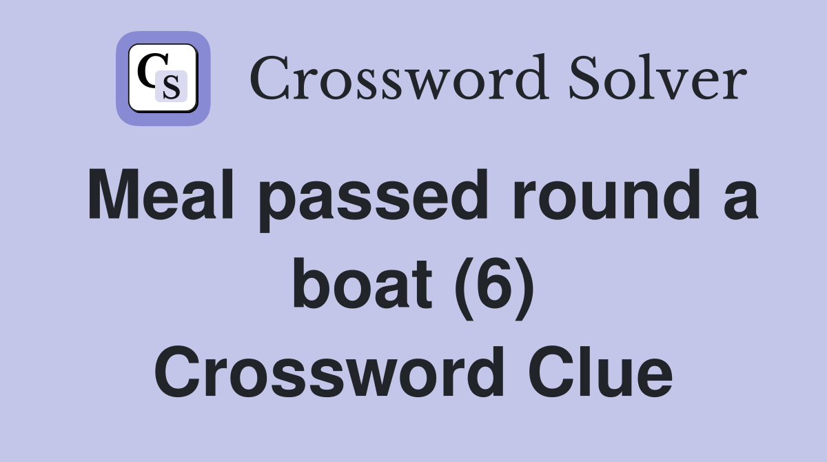 Meal passed round a boat (6) Crossword Clue