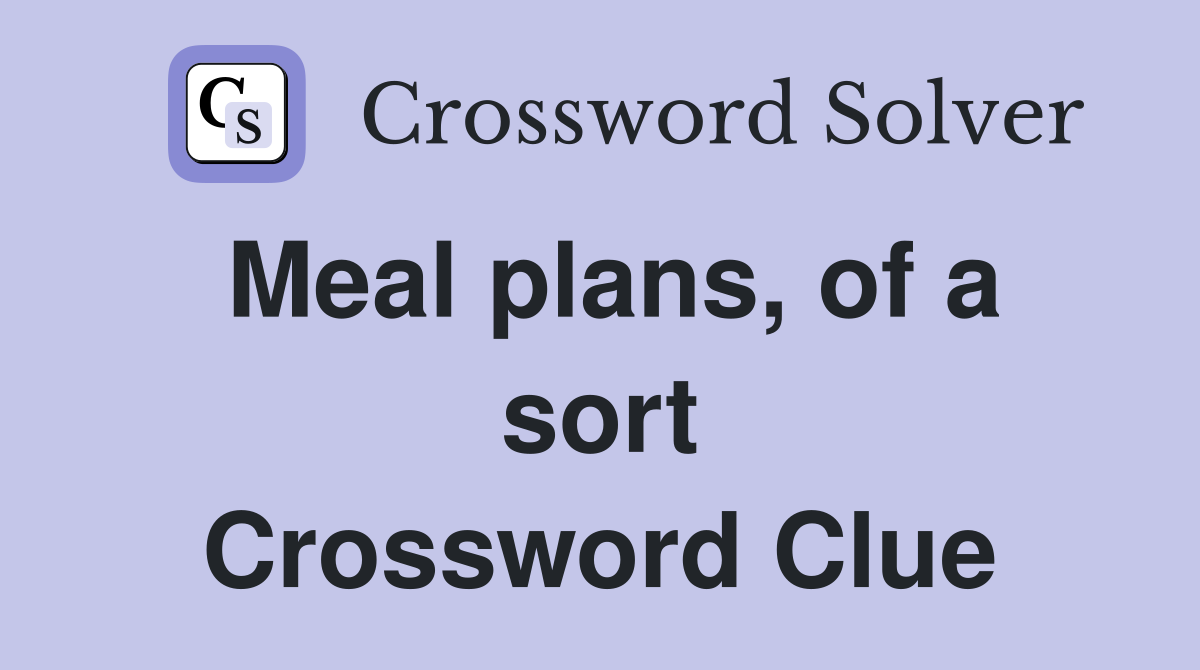 Meal plans, of a sort Crossword Clue