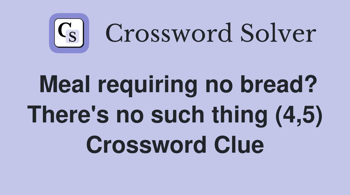Meal requiring no bread? There's no such thing (4,5) Crossword Clue