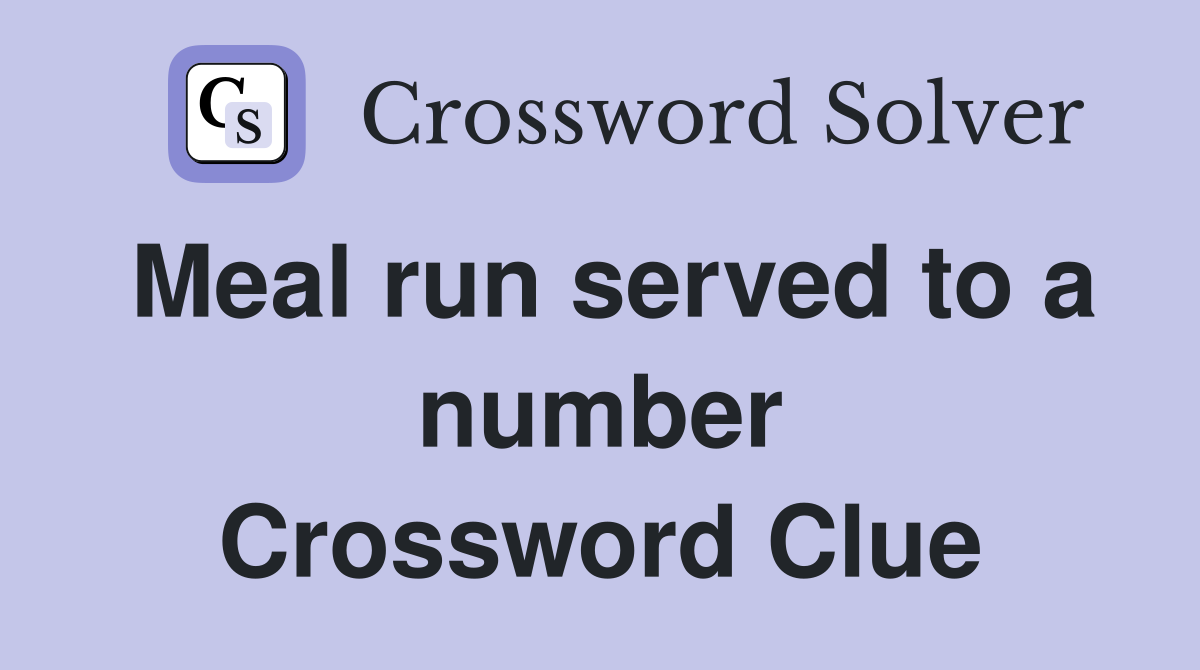 Meal run served to a number Crossword Clue