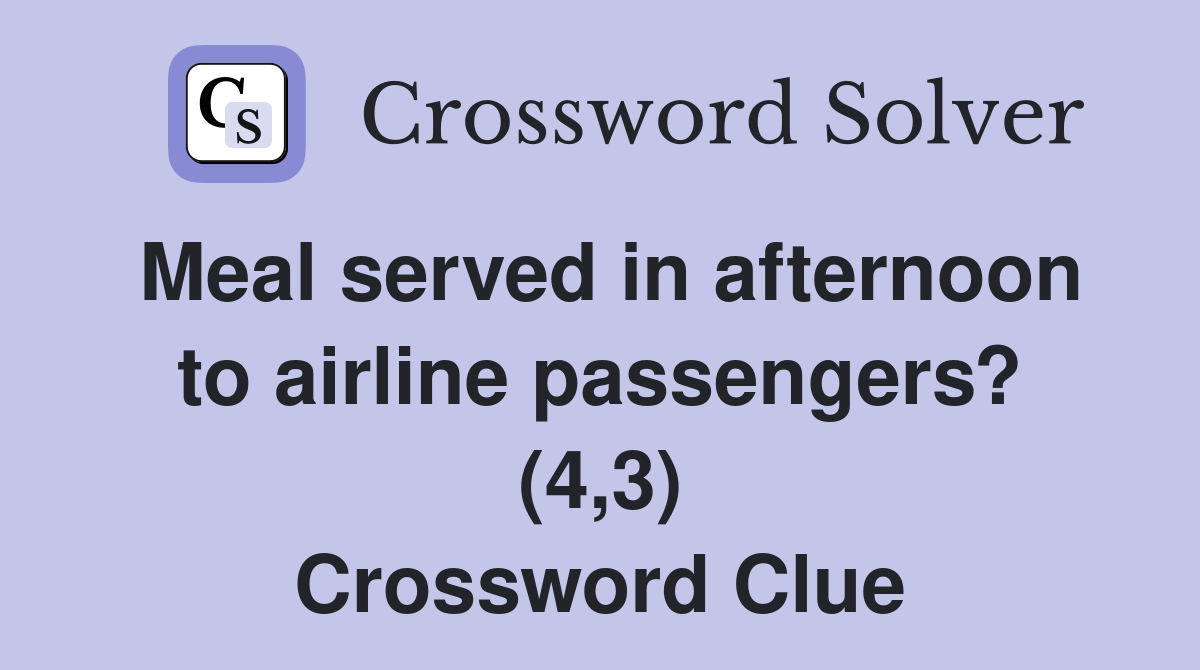 Meal served in afternoon to airline passengers? (4,3) Crossword Clue