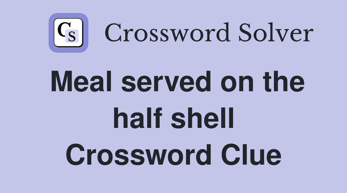 Meal served on the half shell Crossword Clue