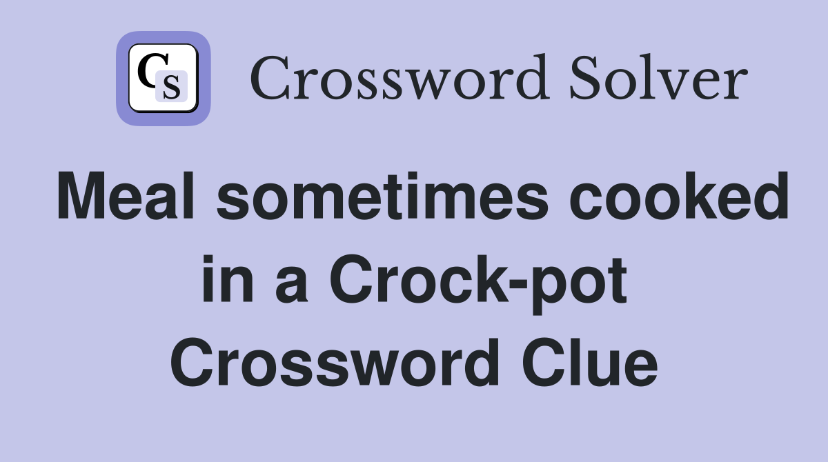 Meal sometimes cooked in a Crock-pot Crossword Clue