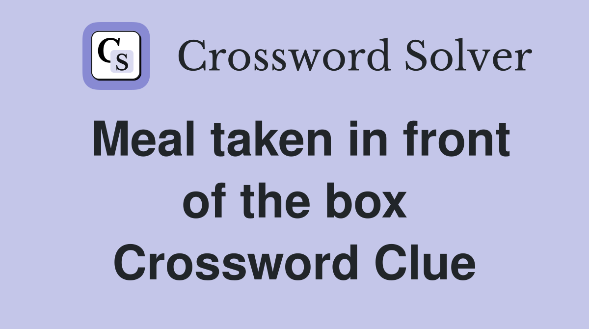 Meal taken in front of the box Crossword Clue
