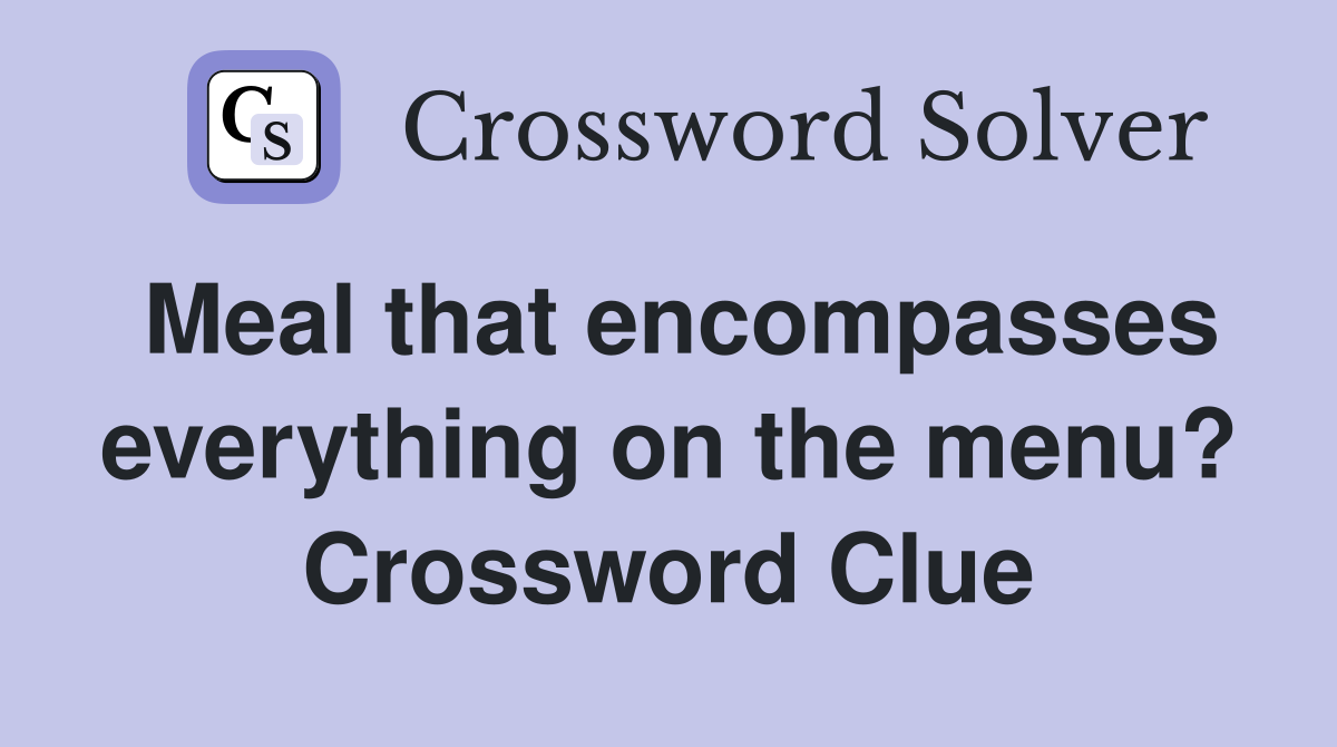 Meal that encompasses everything on the menu? Crossword Clue