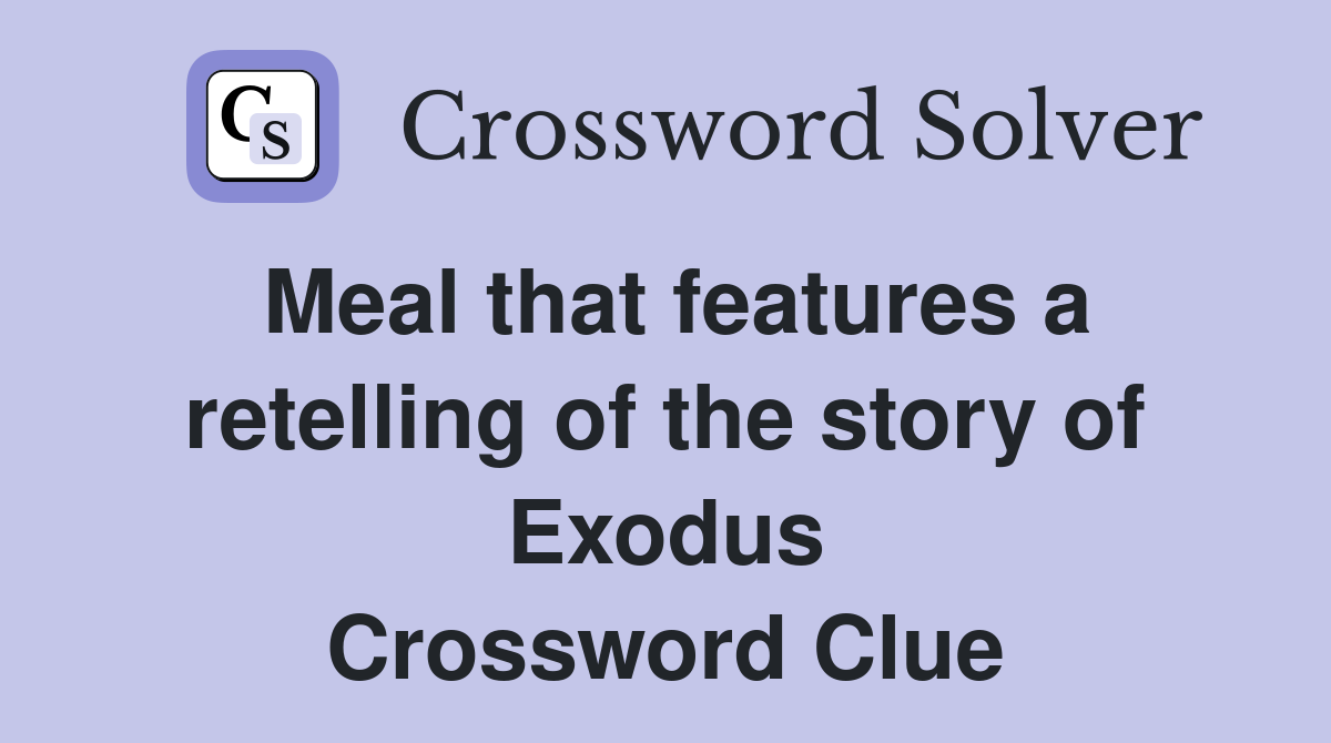 Meal that features a retelling of the story of Exodus Crossword Clue