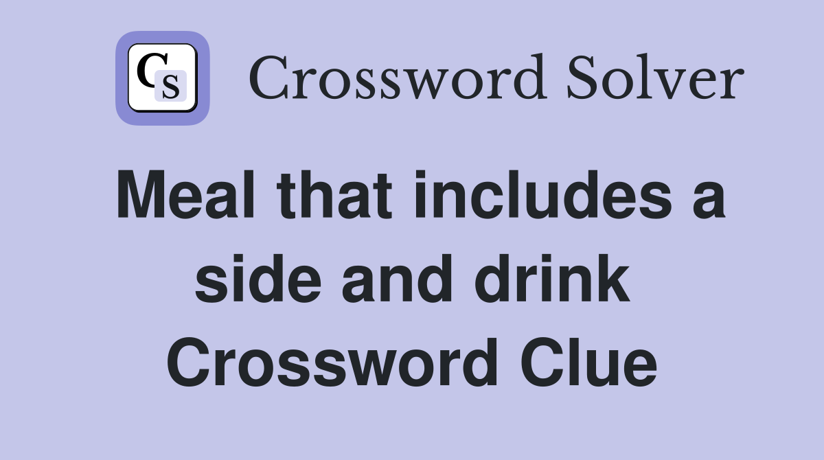 Meal that includes a side and drink Crossword Clue