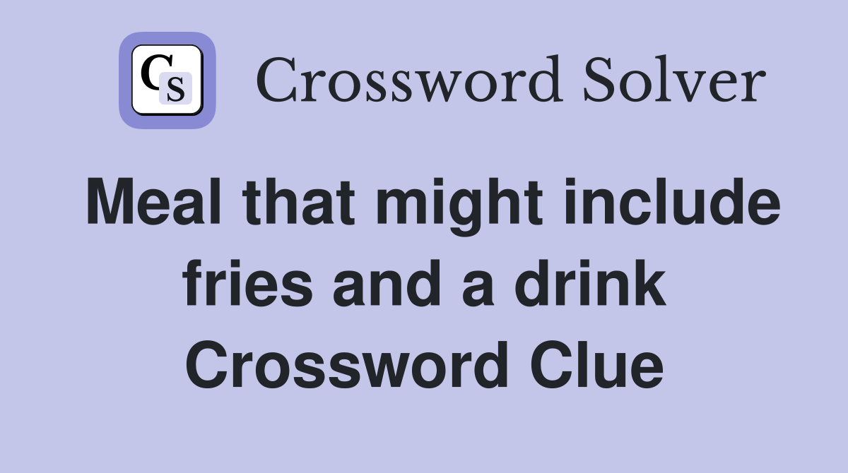 Meal that might include fries and a drink Crossword Clue