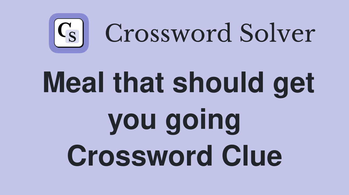Meal that should get you going Crossword Clue