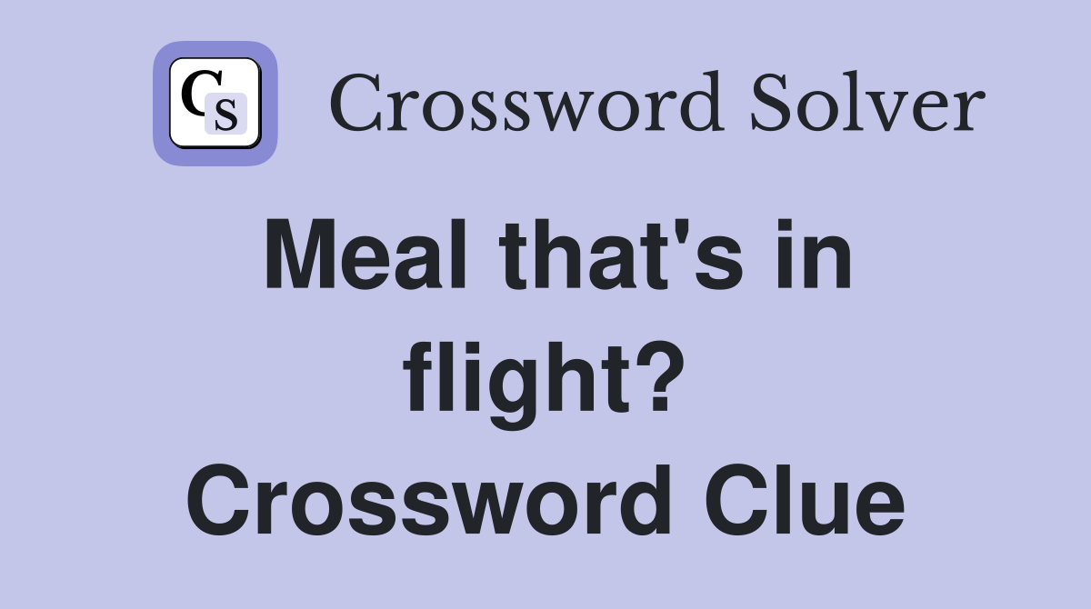Meal that's in flight? Crossword Clue